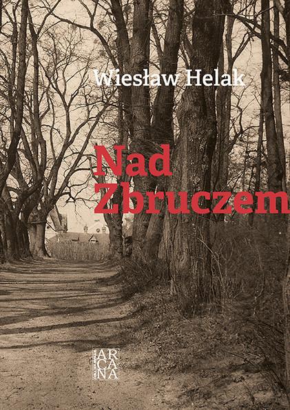 Nowa powieść Wiesława Helaka ,,Nad Zbruczem\